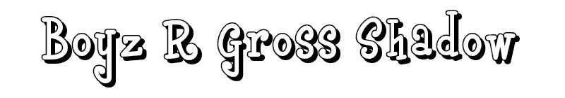 Boyz R Gross Shadow Font