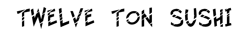 Twelve Ton Sushi Font